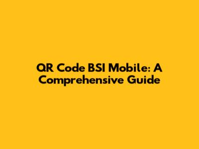 QR Code BSI Mobile: A Comprehensive Guide
