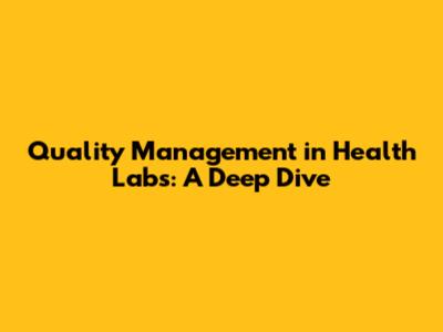 Quality Management in Health Labs: A Deep Dive