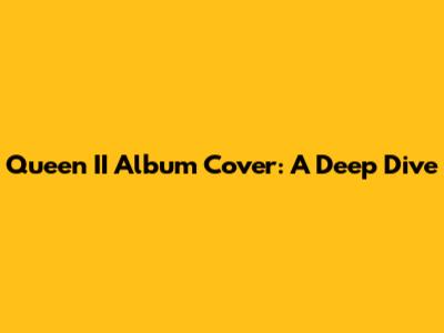 Queen II Album Cover: A Deep Dive