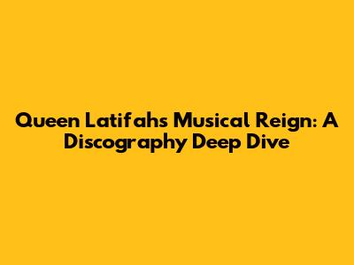 Queen Latifah's Musical Reign: A Discography Deep Dive