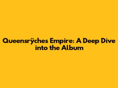 Queensrÿche's Empire: A Deep Dive into the Album