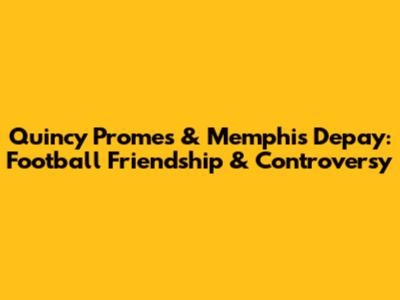 Quincy Promes & Memphis Depay: Football Friendship & Controversy