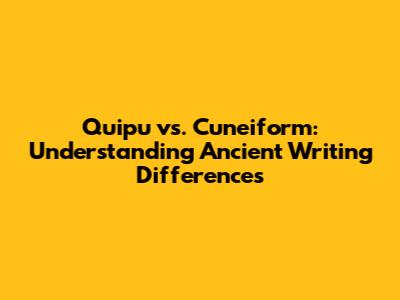 Quipu vs. Cuneiform: Understanding Ancient Writing Differences