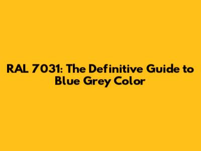 RAL 7031: The Definitive Guide to Blue Grey Color