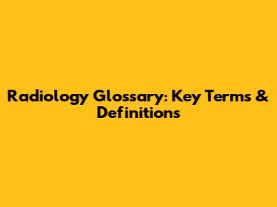 Radiology Glossary: Key Terms & Definitions