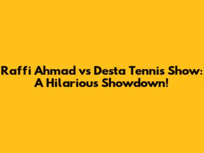 Raffi Ahmad vs Desta Tennis Show: A Hilarious Showdown!