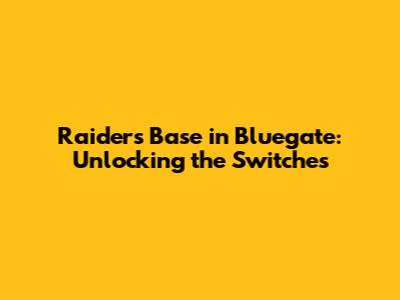 Raiders Base in Bluegate: Unlocking the Switches
