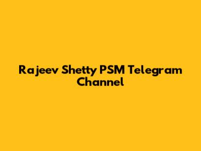 Rajeev Shetty PSM Telegram Channel