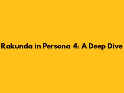 Rakunda in Persona 4: A Deep Dive
