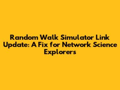 Random Walk Simulator Link Update: A Fix for Network Science Explorers