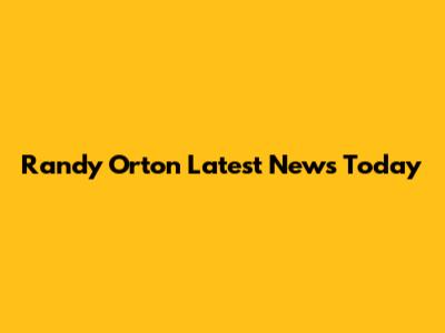 Randy Orton Latest News Today
