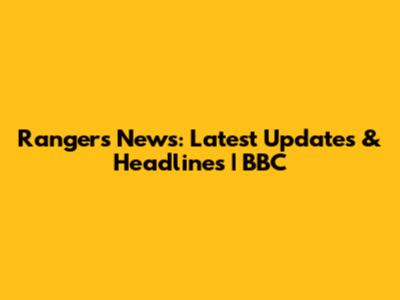 Rangers News: Latest Updates & Headlines | BBC