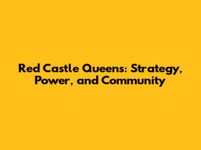 Red Castle Queens: Strategy, Power, and Community
