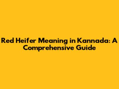 Red Heifer Meaning in Kannada: A Comprehensive Guide