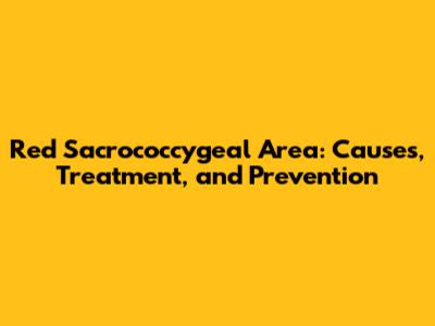 Red Sacrococcygeal Area: Causes, Treatment, and Prevention