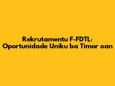 Rekrutamentu F-FDTL: Oportunidade Uniku ba Timor oan