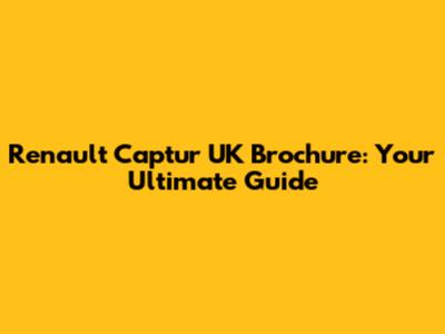 Renault Captur UK Brochure: Your Ultimate Guide