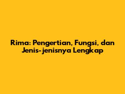 Rima: Pengertian, Fungsi, dan Jenis-jenisnya Lengkap