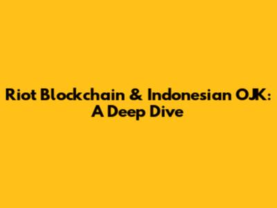 Riot Blockchain & Indonesian OJK: A Deep Dive