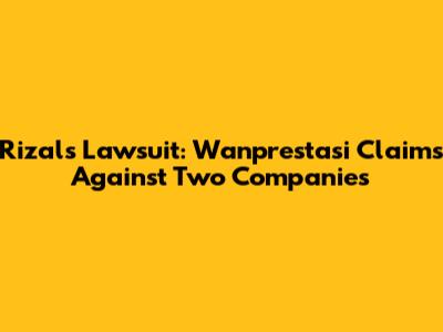 Rizal's Lawsuit: Wanprestasi Claims Against Two Companies