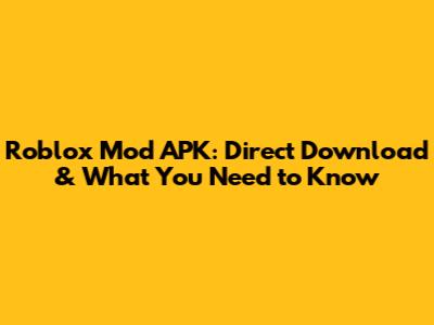 Roblox Mod APK: Direct Download & What You Need to Know