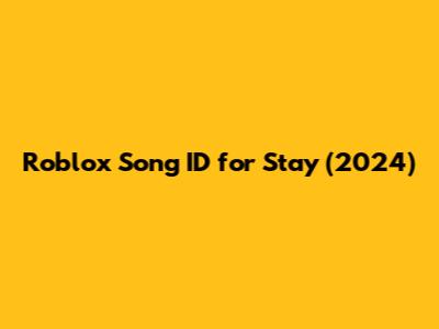 Roblox Song ID for Stay (2024)