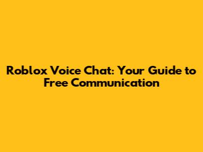 Roblox Voice Chat: Your Guide to Free Communication