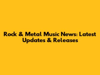 Rock & Metal Music News: Latest Updates & Releases