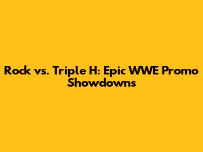 Rock vs. Triple H: Epic WWE Promo Showdowns