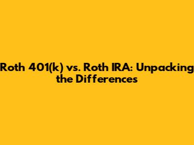 Roth 401(k) vs. Roth IRA: Unpacking the Differences