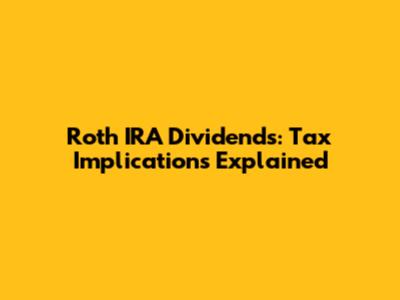 Roth IRA Dividends: Tax Implications Explained