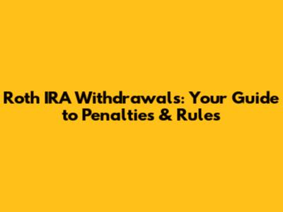Roth IRA Withdrawals: Your Guide to Penalties & Rules