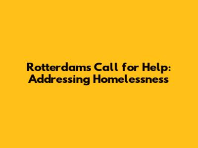 Rotterdam's Call for Help: Addressing Homelessness