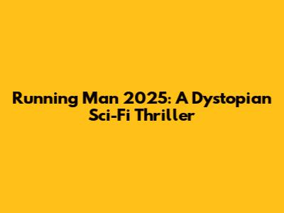 Running Man 2025: A Dystopian Sci-Fi Thriller