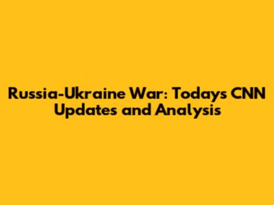Russia-Ukraine War: Today's CNN Updates and Analysis