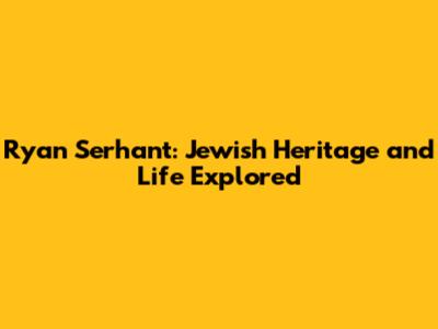 Ryan Serhant: Jewish Heritage and Life Explored