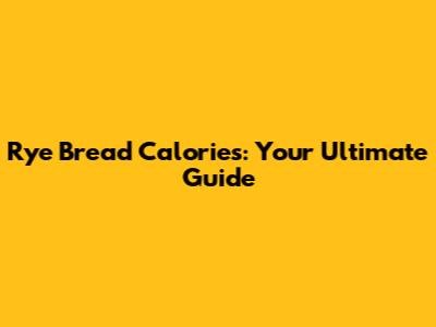 Rye Bread Calories: Your Ultimate Guide
