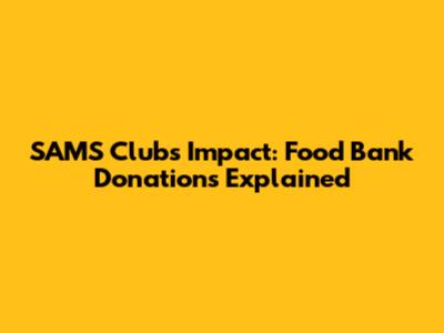 SAM'S Club's Impact: Food Bank Donations Explained