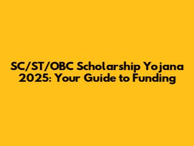 SC/ST/OBC Scholarship Yojana 2025: Your Guide to Funding