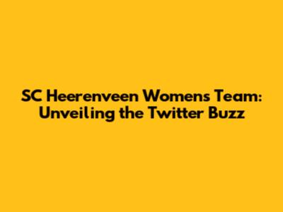 SC Heerenveen Women's Team: Unveiling the Twitter Buzz