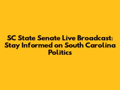 SC State Senate Live Broadcast: Stay Informed on South Carolina Politics