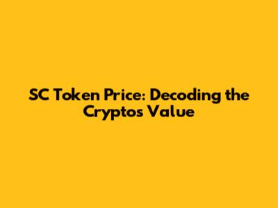 SC Token Price: Decoding the Crypto's Value