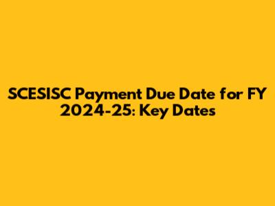 SCESISC Payment Due Date for FY 2024-25: Key Dates
