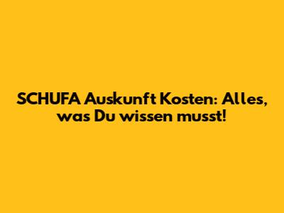 SCHUFA Auskunft Kosten: Alles, was Du wissen musst!