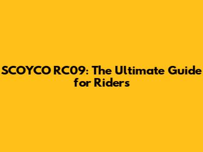 SCOYCO RC09: The Ultimate Guide for Riders