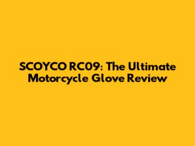 SCOYCO RC09: The Ultimate Motorcycle Glove Review