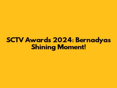 SCTV Awards 2024: Bernadya's Shining Moment!