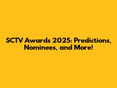 SCTV Awards 2025: Predictions, Nominees, and More!