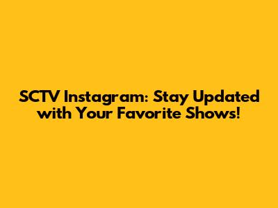SCTV Instagram: Stay Updated with Your Favorite Shows!