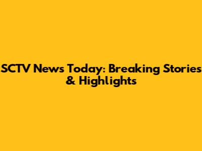 SCTV News Today: Breaking Stories & Highlights